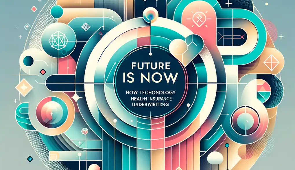 The Future Is Now: How Technology Is Reshaping Health Insurance Underwriting